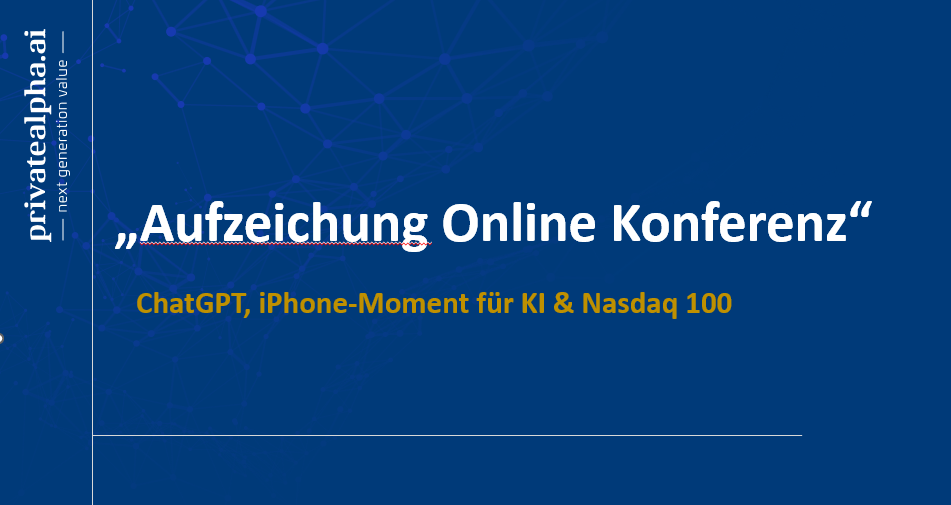 Aufzeichnung Online-Konferenz: ChatGPT, iPhone-Moment für KI & Nasdaq 100